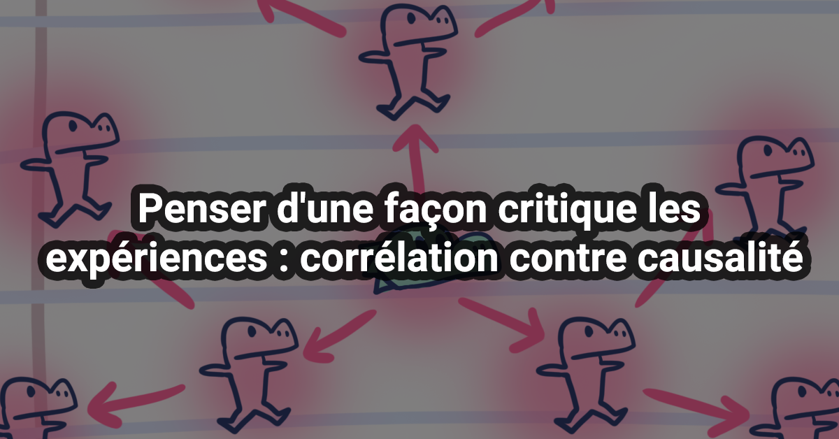 Penser d'une façon critique les expériences : corrélation contre causalité