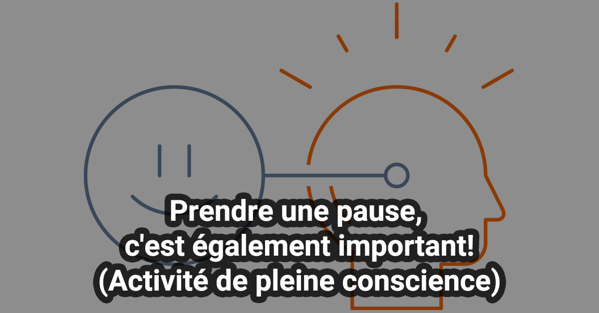 Prendre une pause, c'est également important!