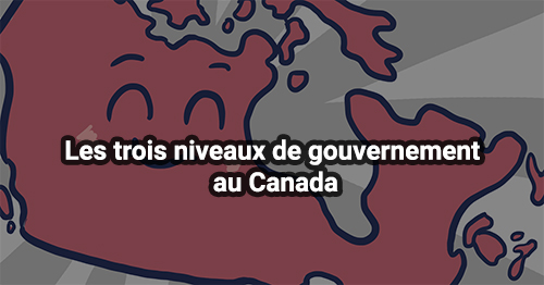 Les trois niveaux de gouvernement au Canada