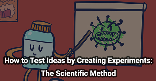 How to Test Ideas by Creating Experiments: The Scientific Method