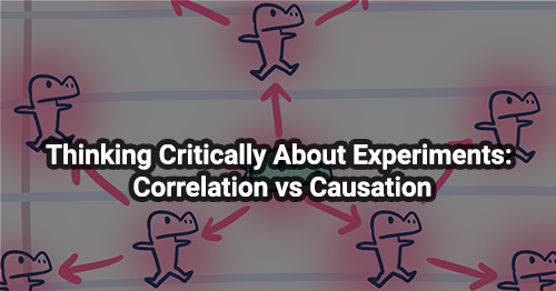 Thinking Critically About Experiments: Correlation vs Causation